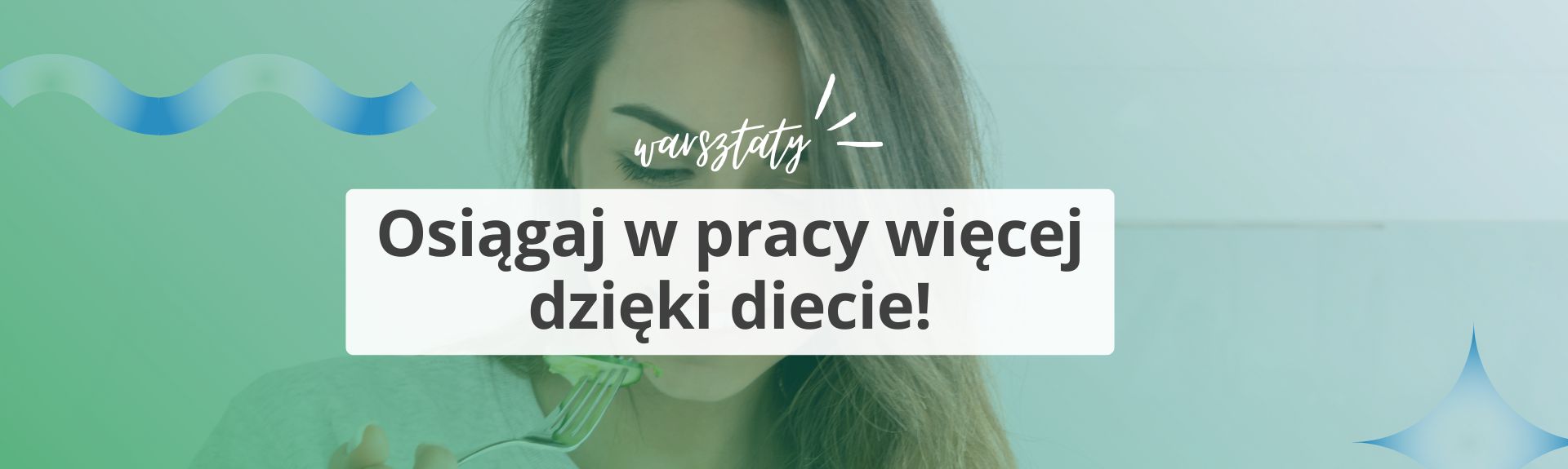 Warsztaty: Osiągaj w pracy więcej dzięki diecie!